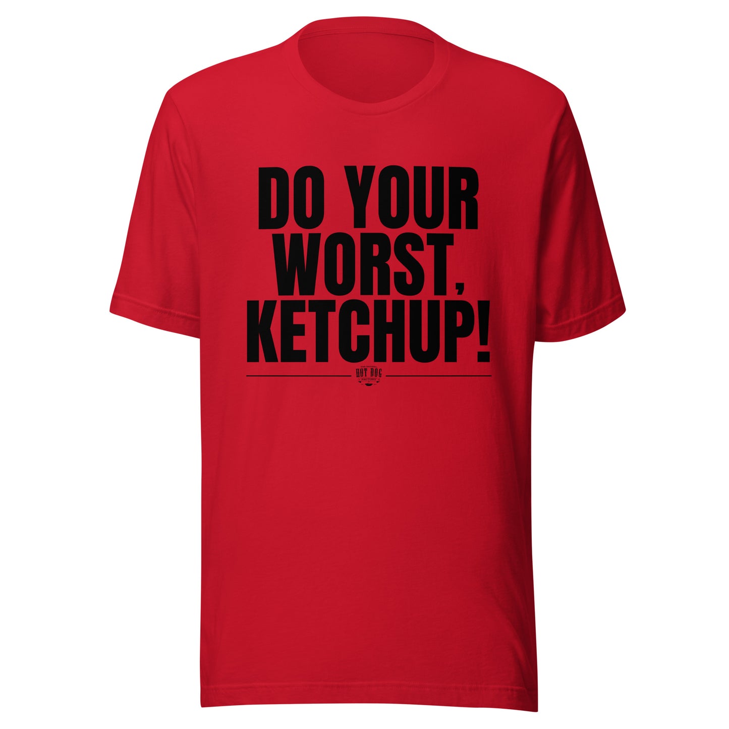 Do Your Worst, Ketchup - Funny Hot Dog Eating Shirt - Unisex T-shirt