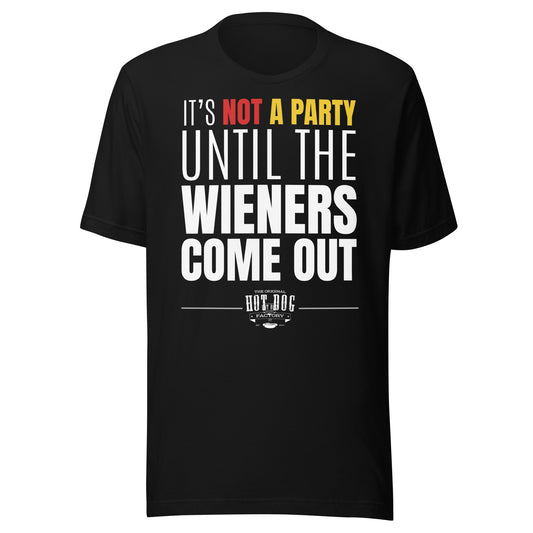 Not a Party Until the Wieners Come Out - Unisex T-shirt